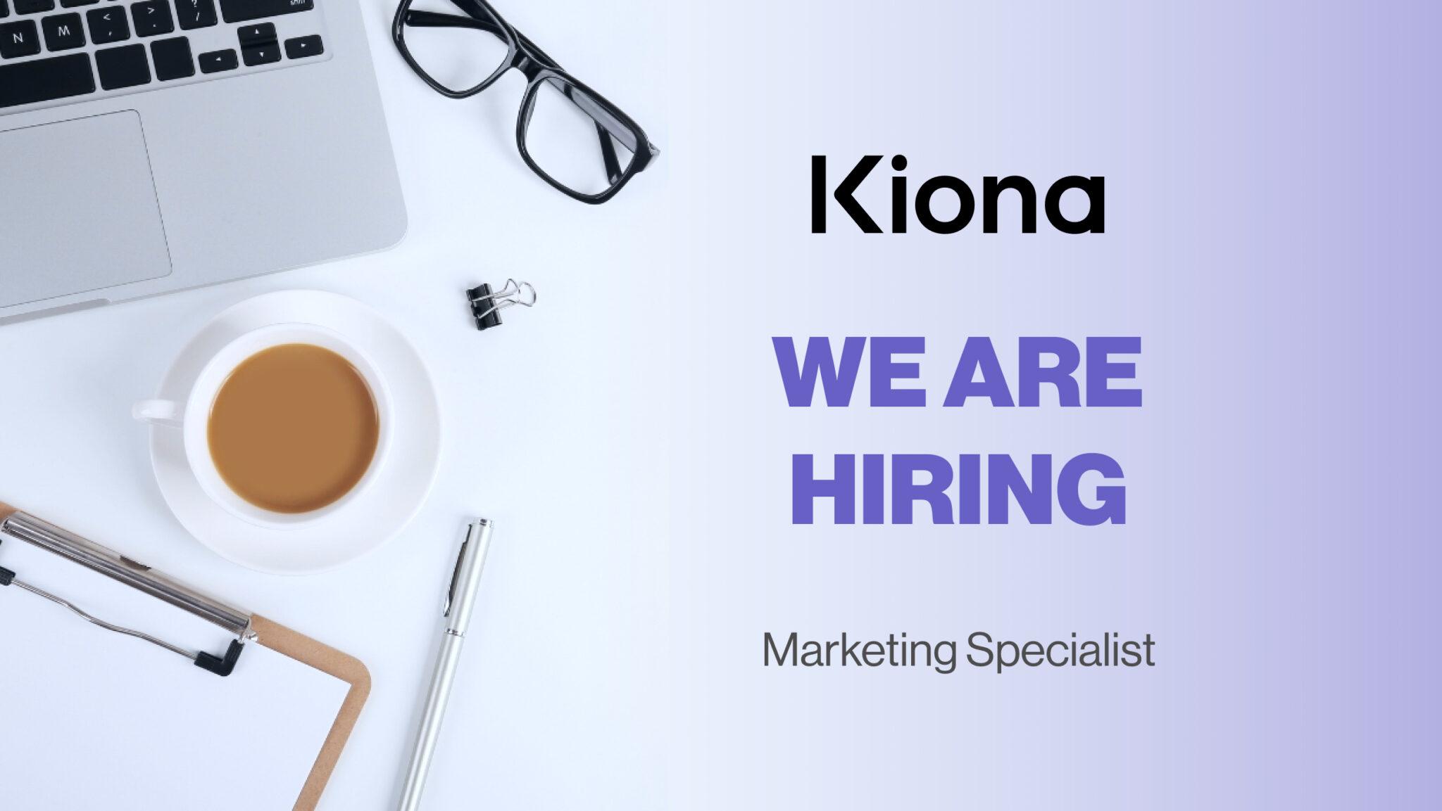 Kiona - We are hiring - Marketing Specialist