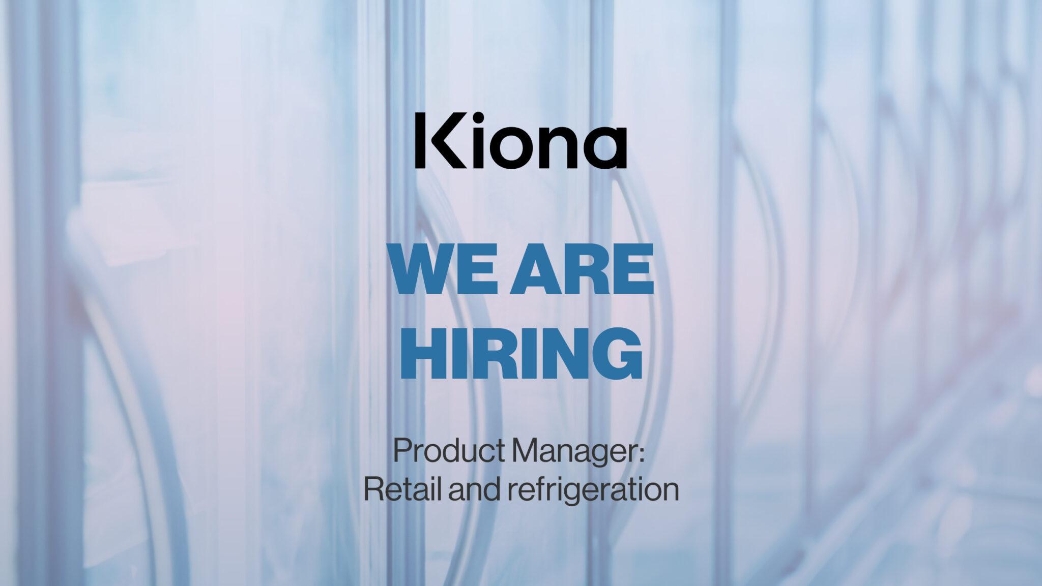 Kiona - We are hiring - Product Manager:  Retail and refrigeration
