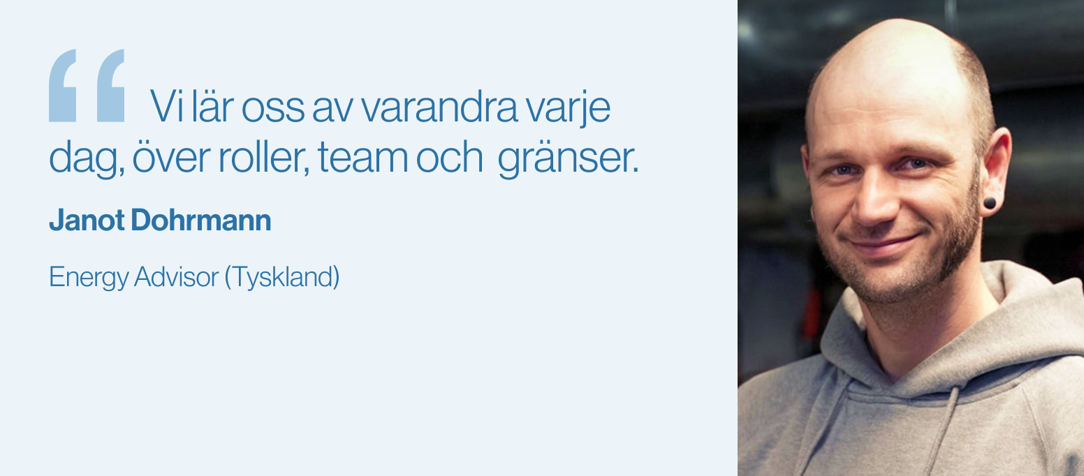 "Vi lär oss av varandra varje dag, över roller, team och gränser." Janot Dohrmann, Energirådgivare (Tyskland)